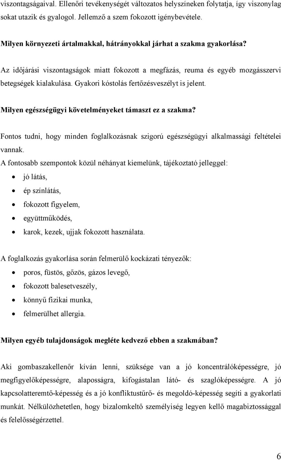 Gyakori kóstolás fertőzésveszélyt is jelent. Milyen egészségügyi követelményeket támaszt ez a szakma? Fontos tudni, hogy minden foglalkozásnak szigorú egészségügyi alkalmassági feltételei vannak.