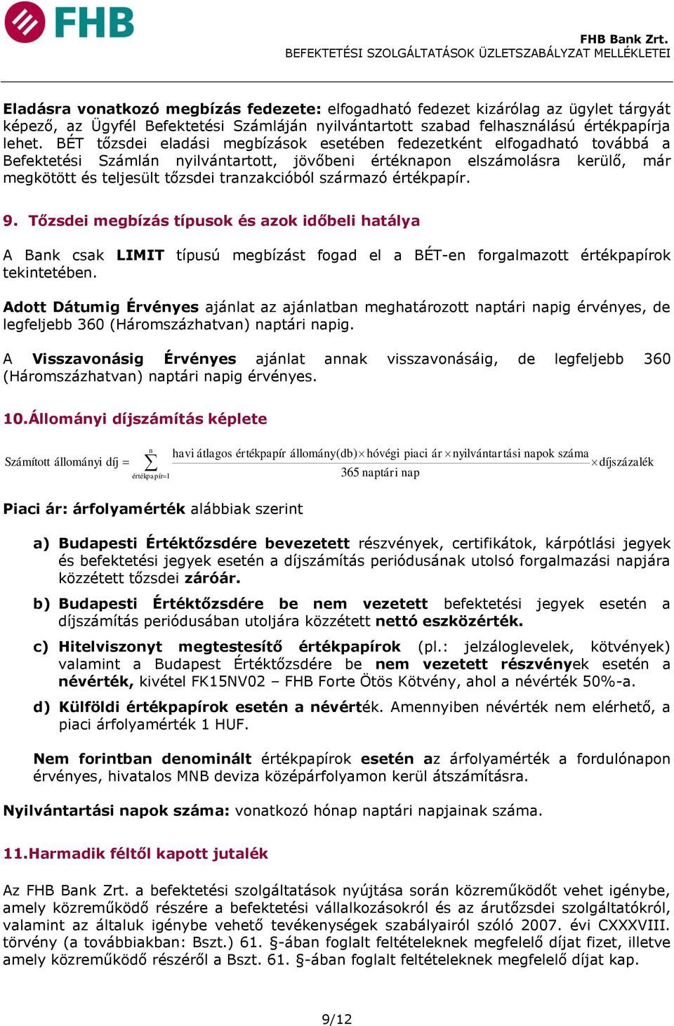 származó értékpapír. 9. Tőzsdei megbízás típusok és azok időbeli hatálya A Bank csak LIMIT típusú megbízást fogad el a BÉT-en forgalmazott értékpapírok tekintetében.