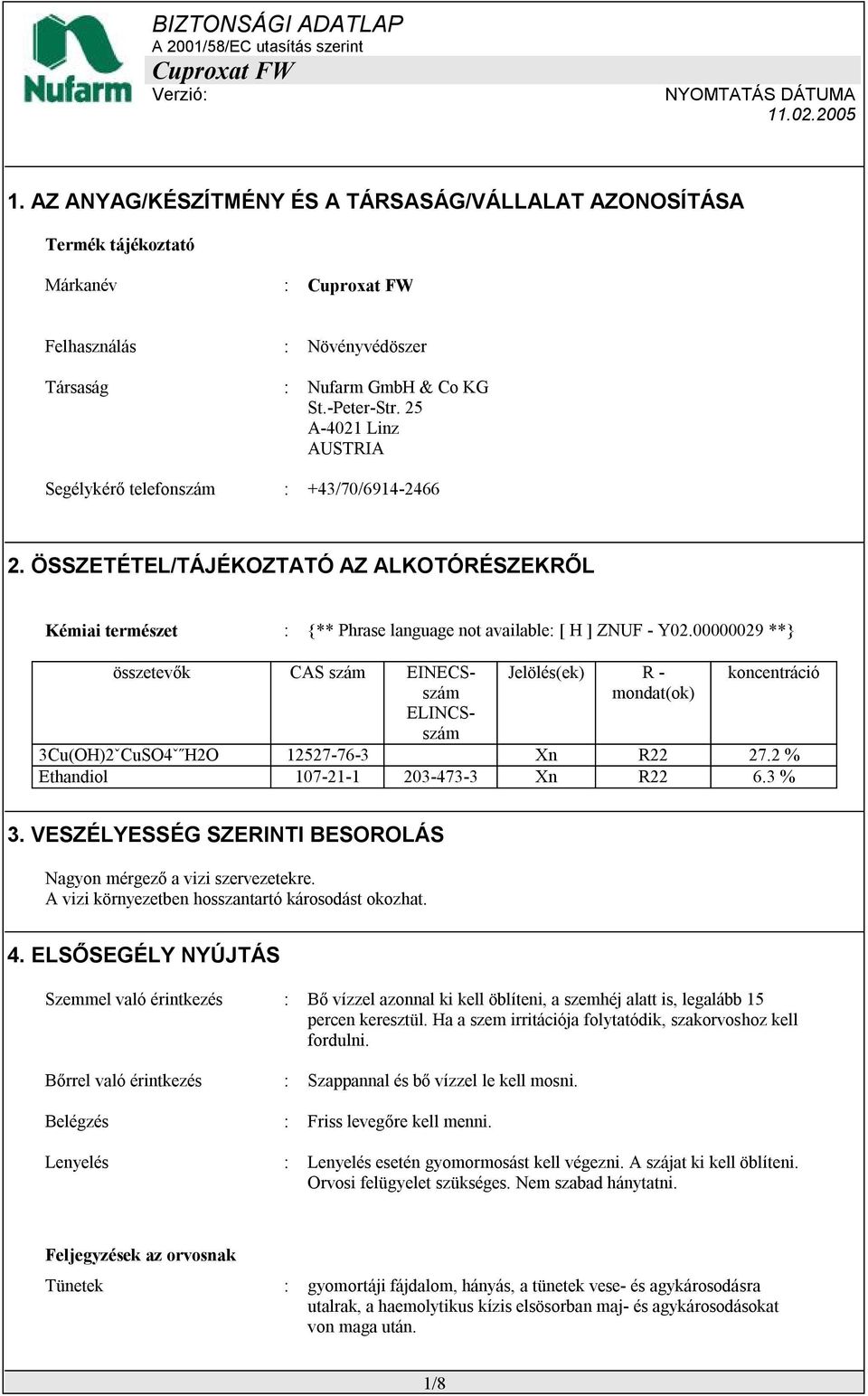 00000029 **} összetevők CAS szám EINECSszám ELINCSszám Jelölés(ek) R - mondat(ok) koncentráció 3Cu(OH)2ˇCuSO4ˇ H2O 12527-76-3 Xn R22 27.2 % Ethandiol 107-21-1 203-473-3 Xn R22 6.3 % 3.