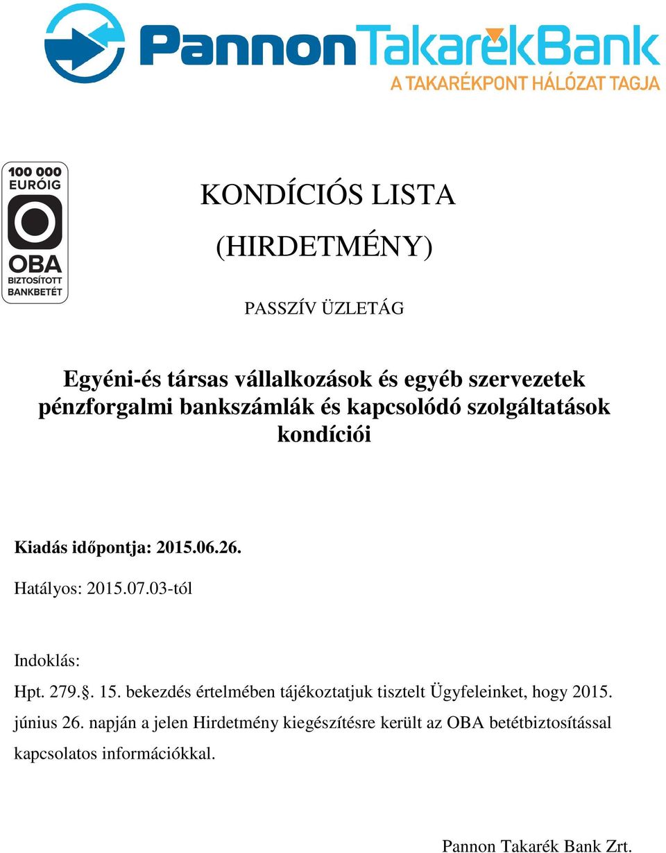 03-tól Indoklás: Hpt. 279.. 15. bekezdés értelmében tájékoztatjuk tisztelt Ügyfeleinket, hogy 2015. június 26.