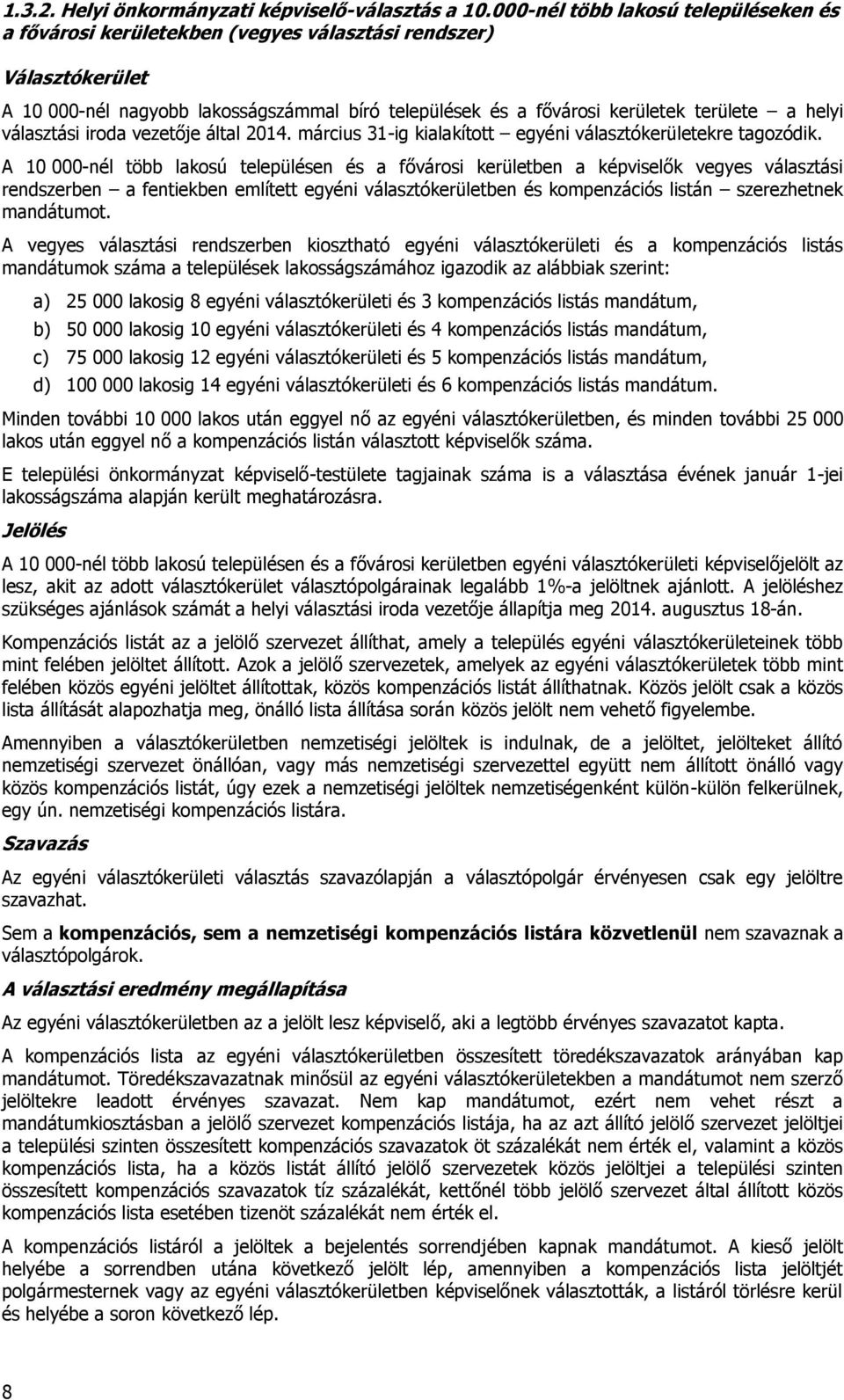 helyi választási iroda vezetője által 2014. március 31-ig kialakított egyéni választókerületekre tagozódik.