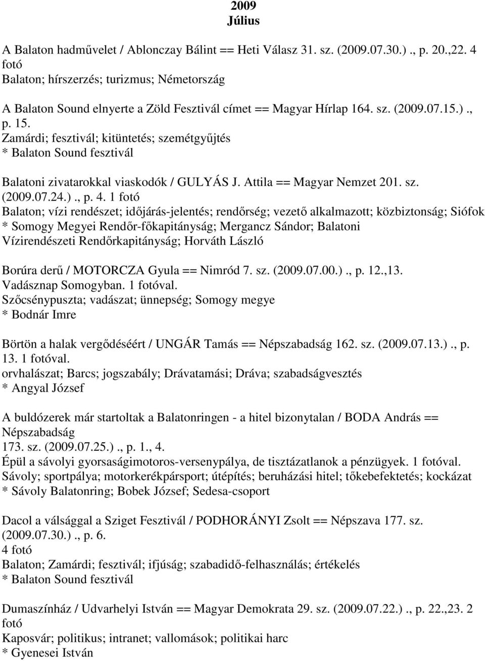 Zamárdi; fesztivál; kitüntetés; szemétgyűjtés Balatoni zivatarokkal viaskodók / GULYÁS J. Attila == Magyar Nemzet 201. sz. (2009.07.24.)., p. 4.
