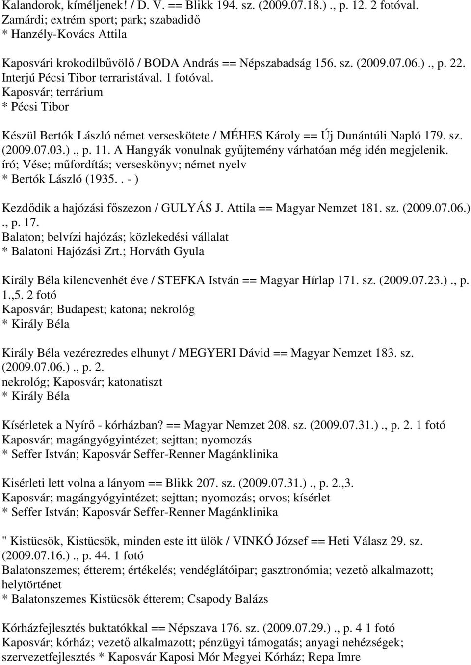 Kaposvár; terrárium * Pécsi Tibor Készül Bertók László német verseskötete / MÉHES Károly == Új Dunántúli Napló 179. sz. (2009.07.03.)., p. 11.