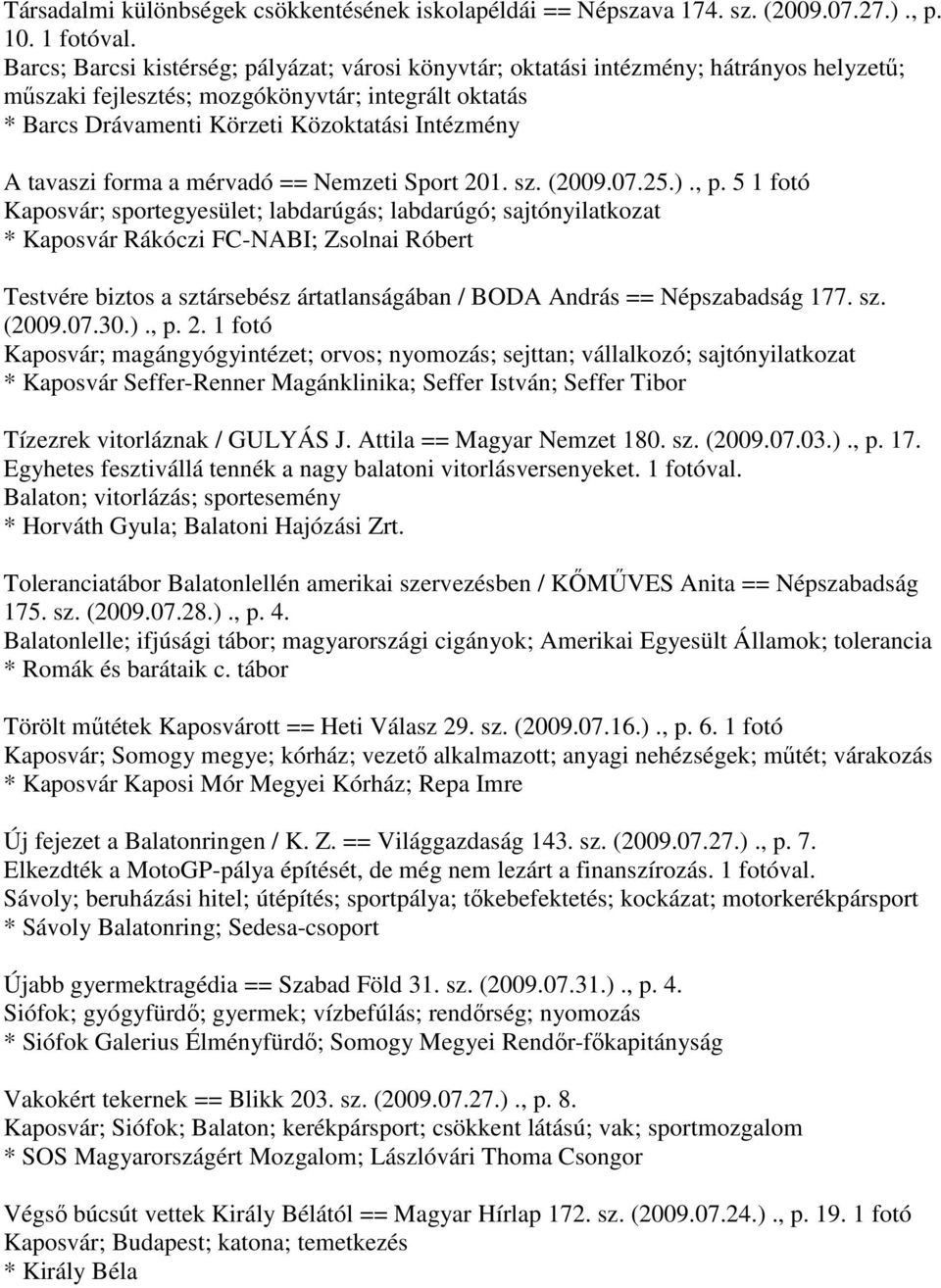 tavaszi forma a mérvadó == Nemzeti Sport 201. sz. (2009.07.25.)., p.