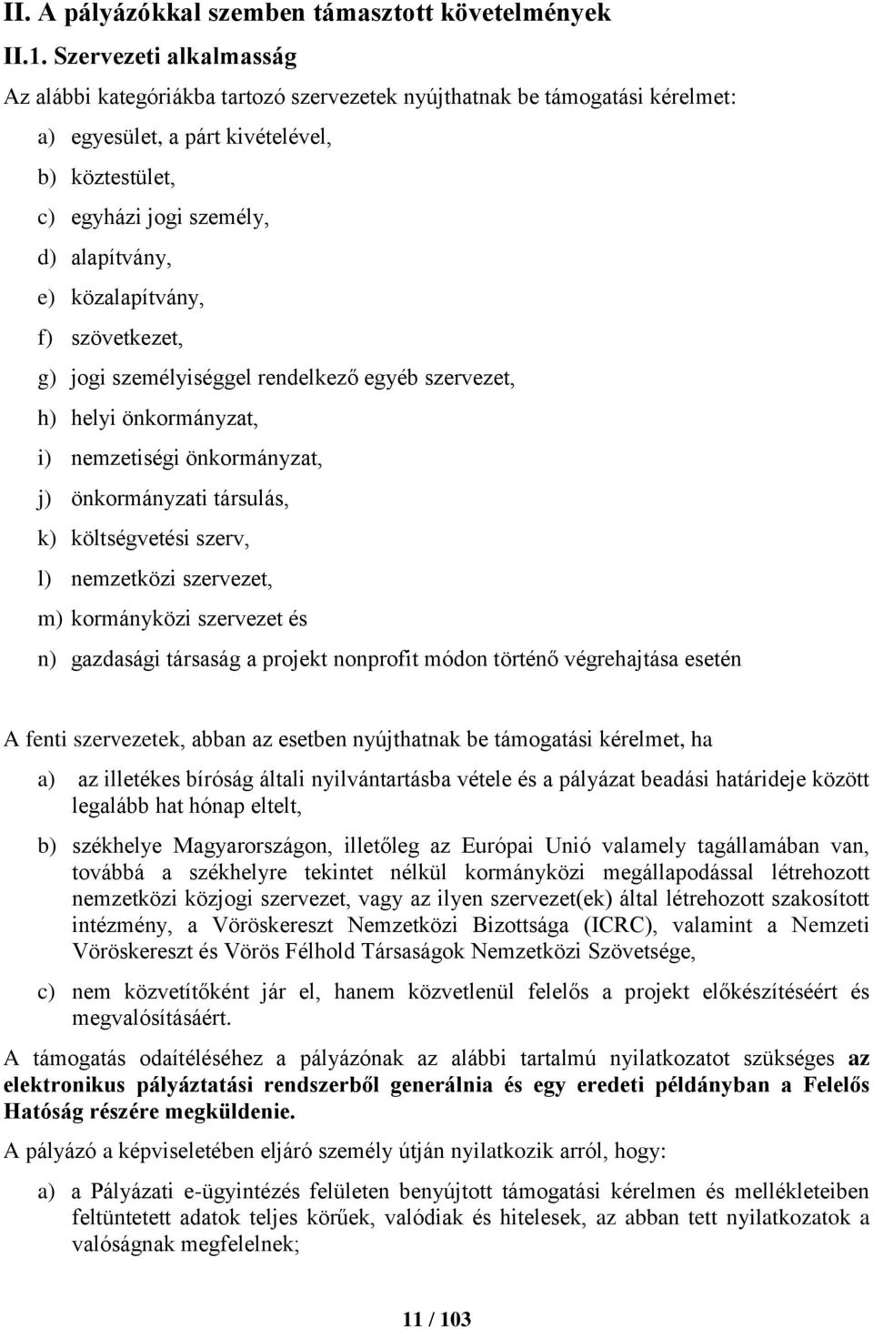 közalapítvány, f) szövetkezet, g) jogi személyiséggel rendelkező egyéb szervezet, h) helyi önkormányzat, i) nemzetiségi önkormányzat, j) önkormányzati társulás, k) költségvetési szerv, l) nemzetközi