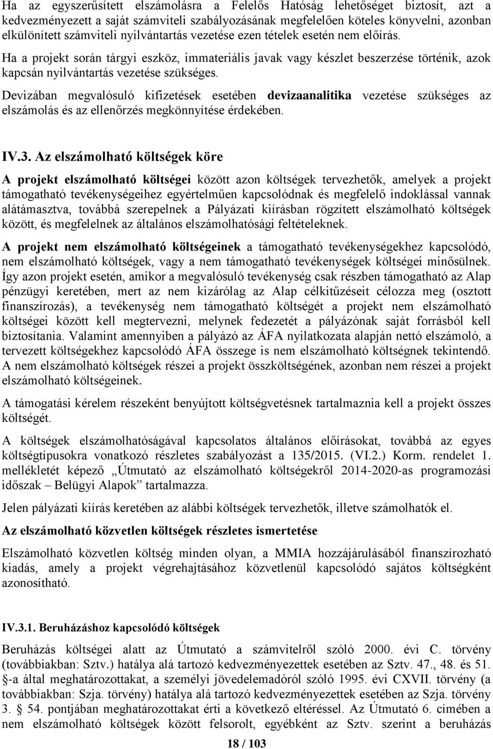 Devizában megvalósuló kifizetések esetében devizaanalitika vezetése szükséges az elszámolás és az ellenőrzés megkönnyítése érdekében. IV.3.