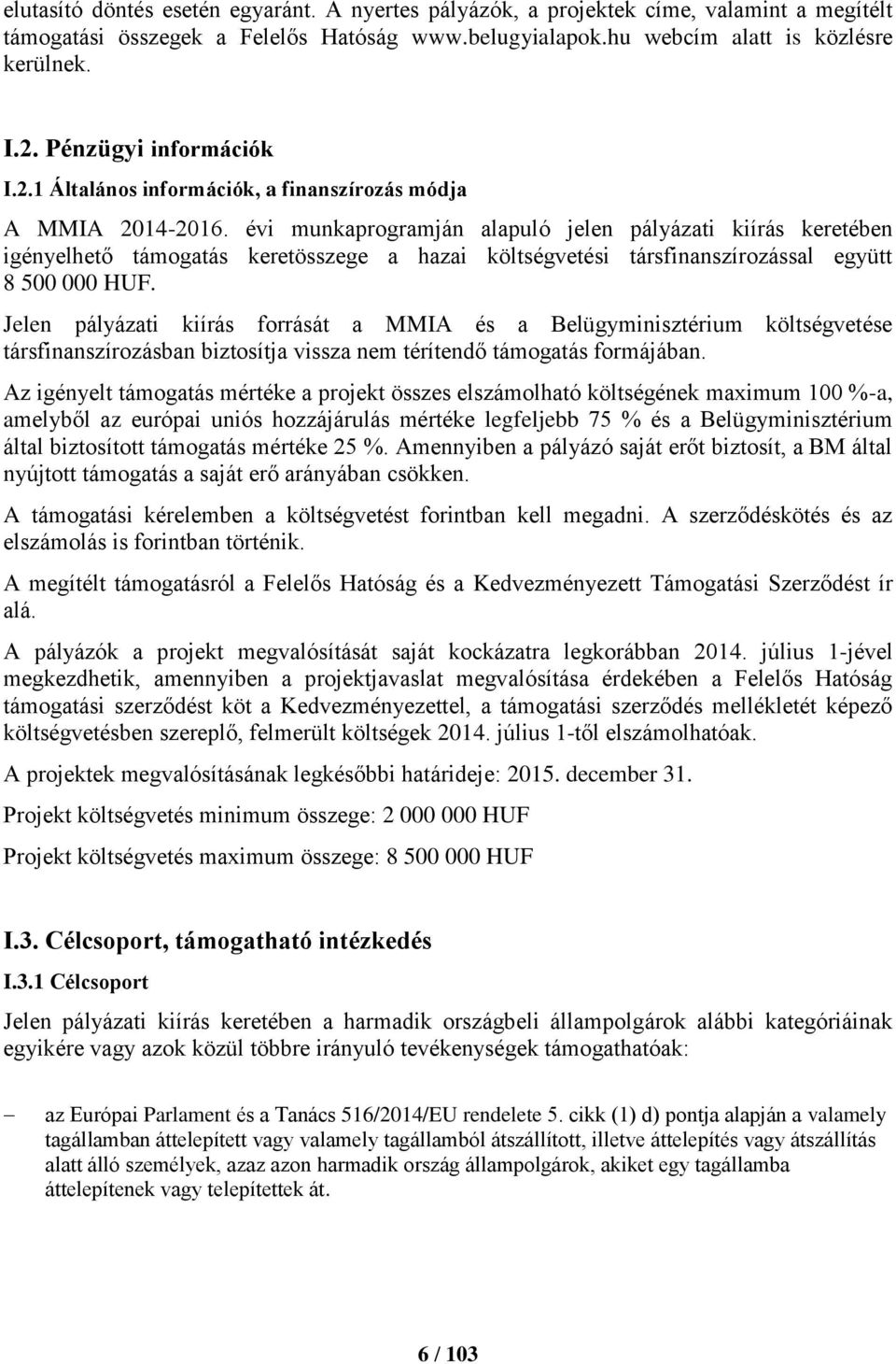 évi munkaprogramján alapuló jelen pályázati kiírás keretében igényelhető támogatás keretösszege a hazai költségvetési társfinanszírozással együtt 8 500 000 HUF.