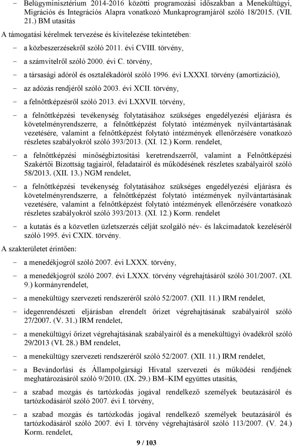 évi LXXXI. törvény (amortizáció), az adózás rendjéről szóló 2003. évi XCII. törvény, a felnőttképzésről szóló 2013. évi LXXVII.