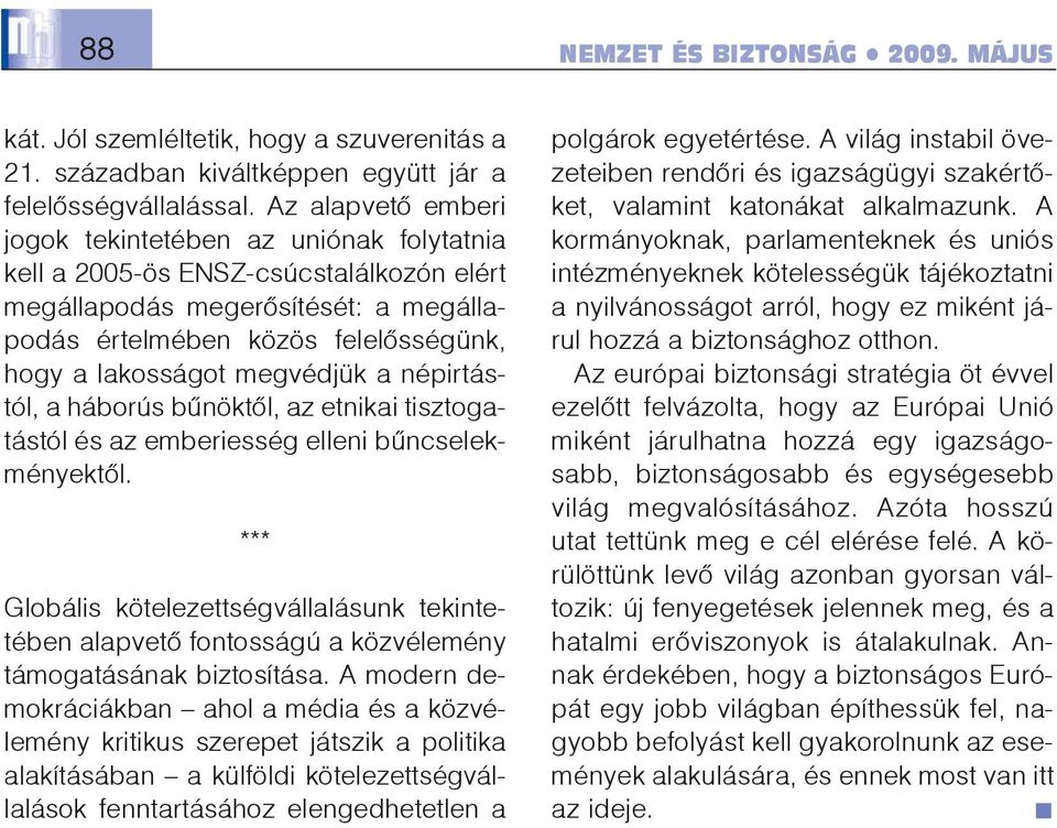 megvédjük a népirtástól, a háborús bûnöktõl, az etnikai tisztogatástól és az emberiesség elleni bûncselekményektõl.