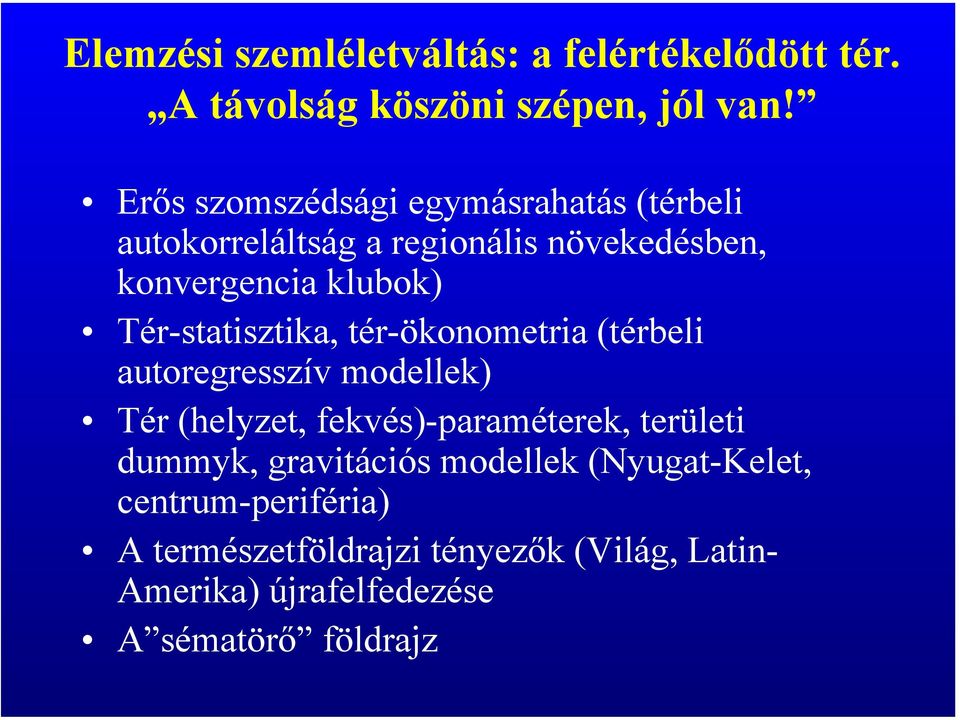Tér-statisztika, tér-ökonometria (térbeli autoregresszív modellek) Tér (helyzet, fekvés)-paraméterek, területi