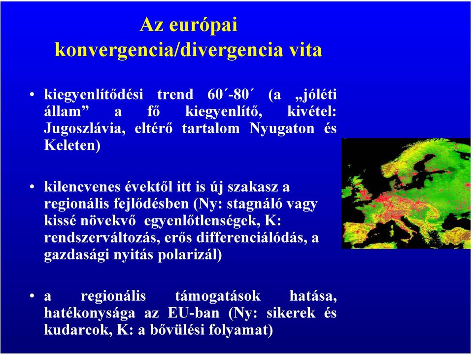 (Ny: stagnáló vagy kissé növekvő egyenlőtlenségek, K: rendszerváltozás, erős differenciálódás, a gazdasági nyitás