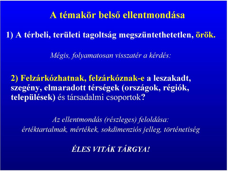 szegény, elmaradott térségek (országok, régiók, települések) és társadalmi csoportok?