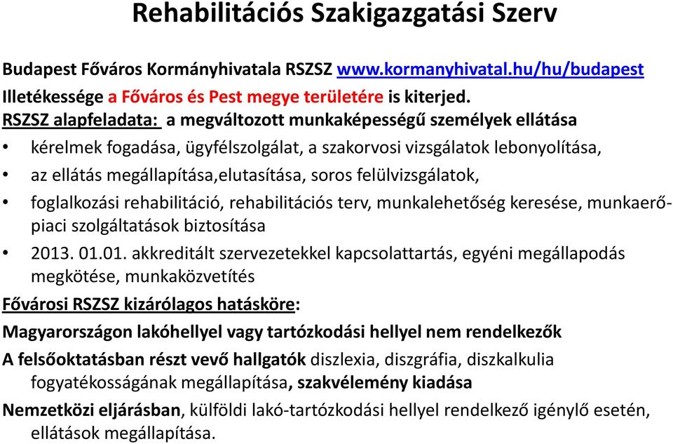 felülvizsgálatok, foglalkozási rehabilitáció, rehabilitációs terv, munkalehetőség keresése, munkaerőpiaci szolgáltatások biztosítása 2013