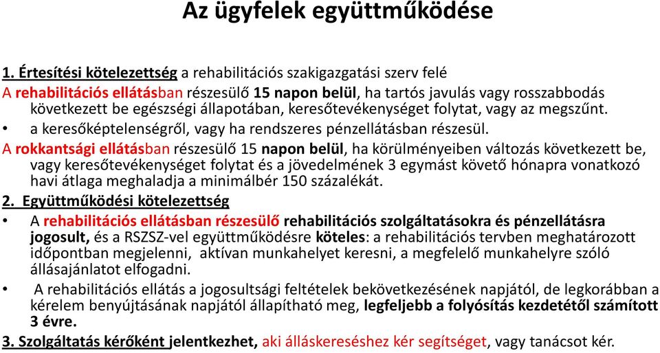 keresőtevékenységet folytat, vagy az megszűnt. a keresőképtelenségről, vagy ha rendszeres pénzellátásban részesül.