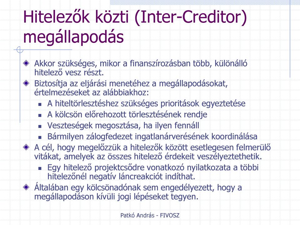 Veszteségek megosztása, ha ilyen fennáll Bármilyen zálogfedezet ingatlanárverésének koordinálása A cél, hogy megelőzzük a hitelezők között esetlegesen felmerülő vitákat, amelyek az