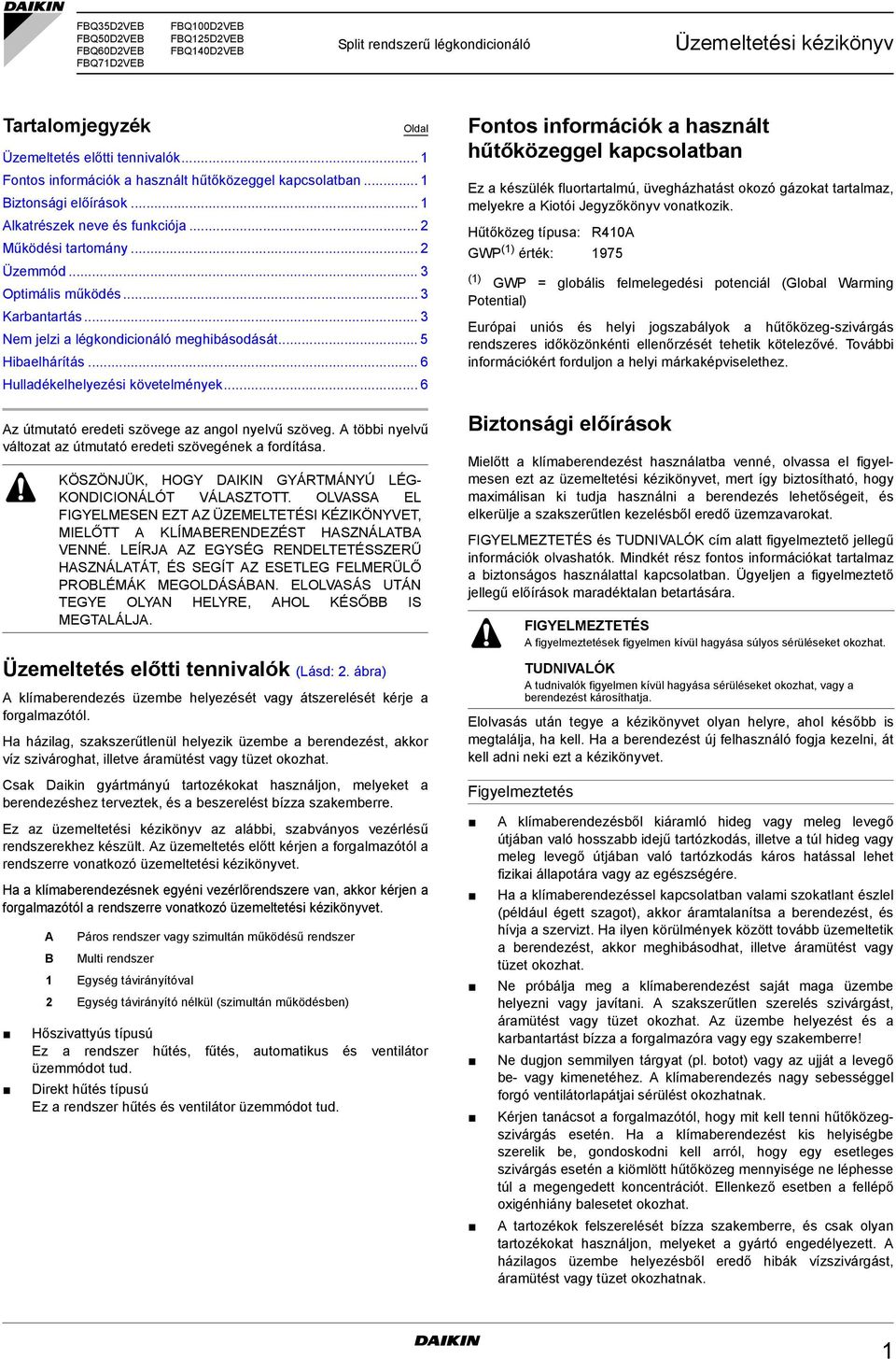 .. 3 Nem jelzi a légkondicionáló meghibásodását... 5 Hibaelhárítás... 6 Hulladékelhelyezési követelmények... 6 Az útmutató eredeti szövege az angol nyelvű szöveg.