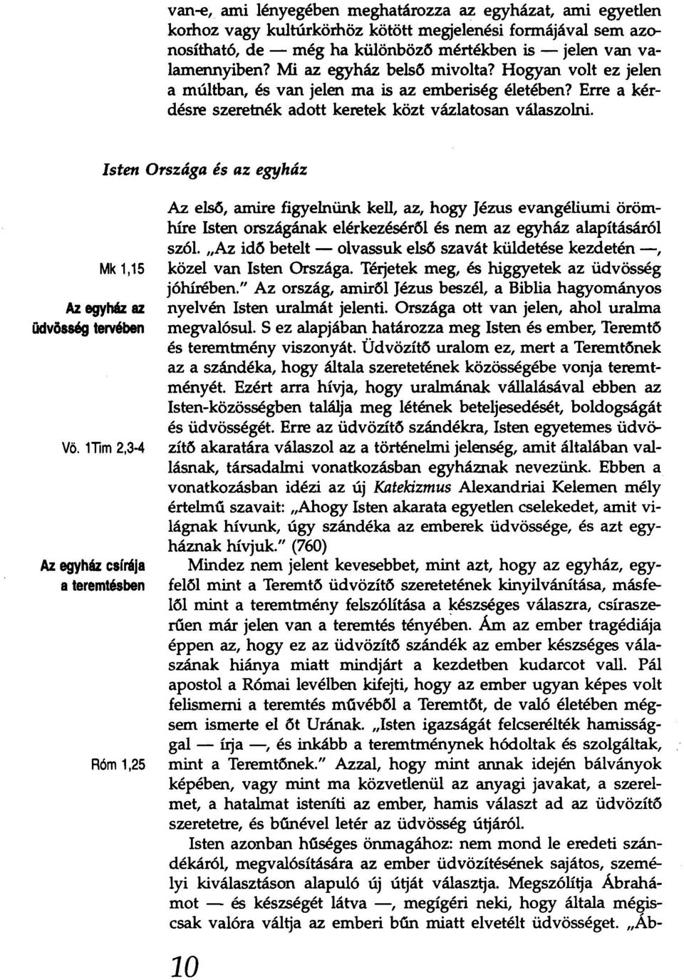 Isten Országa és az egyház Mk 1,15 Az. egyház az üdvösség tervében Vö. 1Tim 2,3-4 Az.