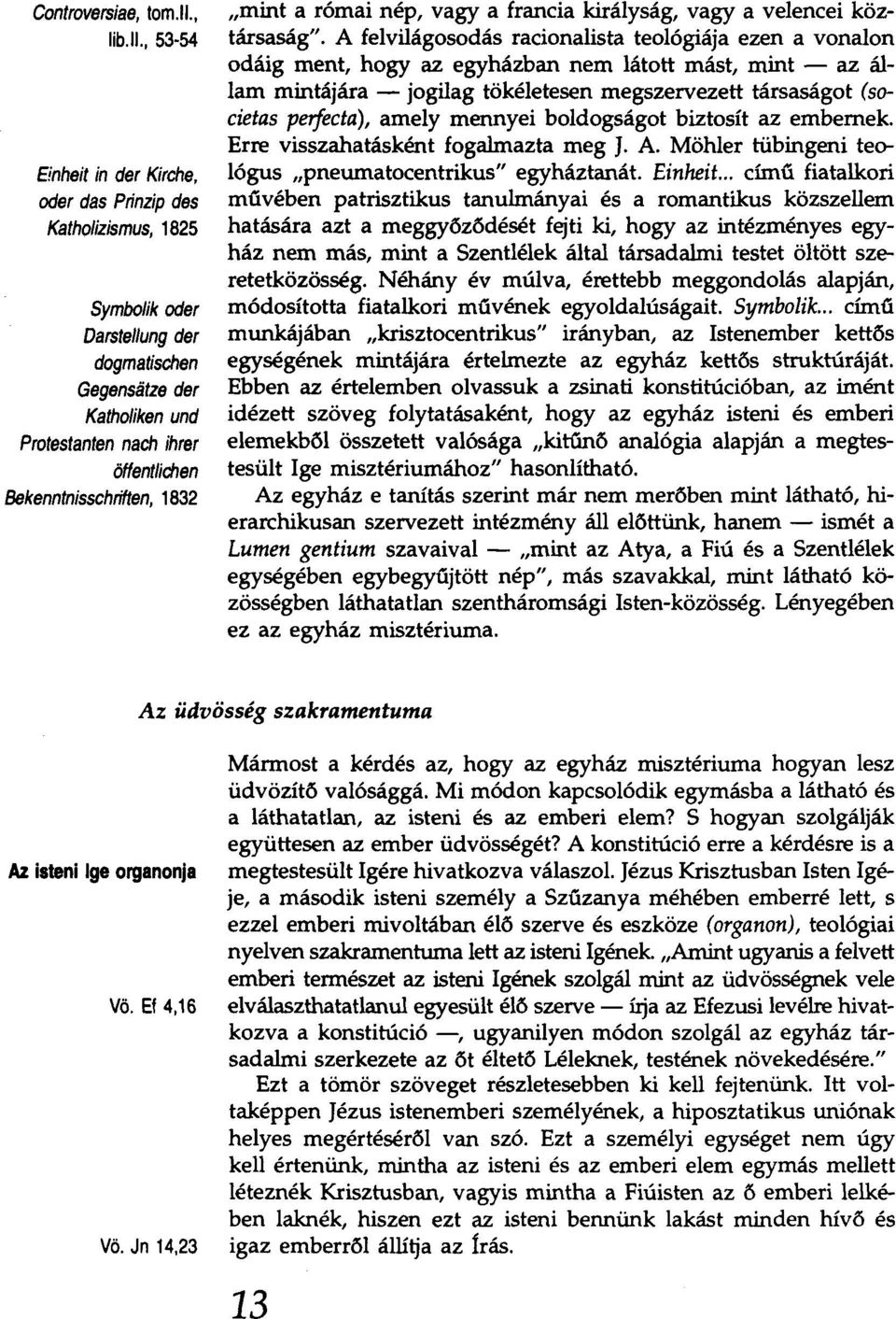 Bekenntnisschriften, 1832 "mint a római nép, vagy a francia királyság, vagy a velencei köztársaság".