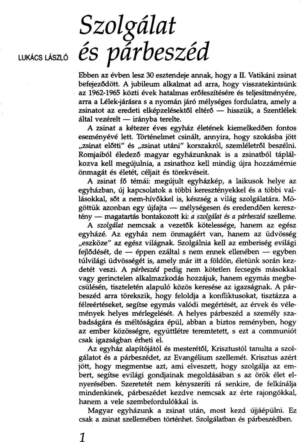 eredeti elképzelésektől eltérő - hisszük, a Szentlélek által vezérelt - irányba terelte. A zsinat a kétezer éves egyház életének kiemelkedően fontos eseményévé lett.