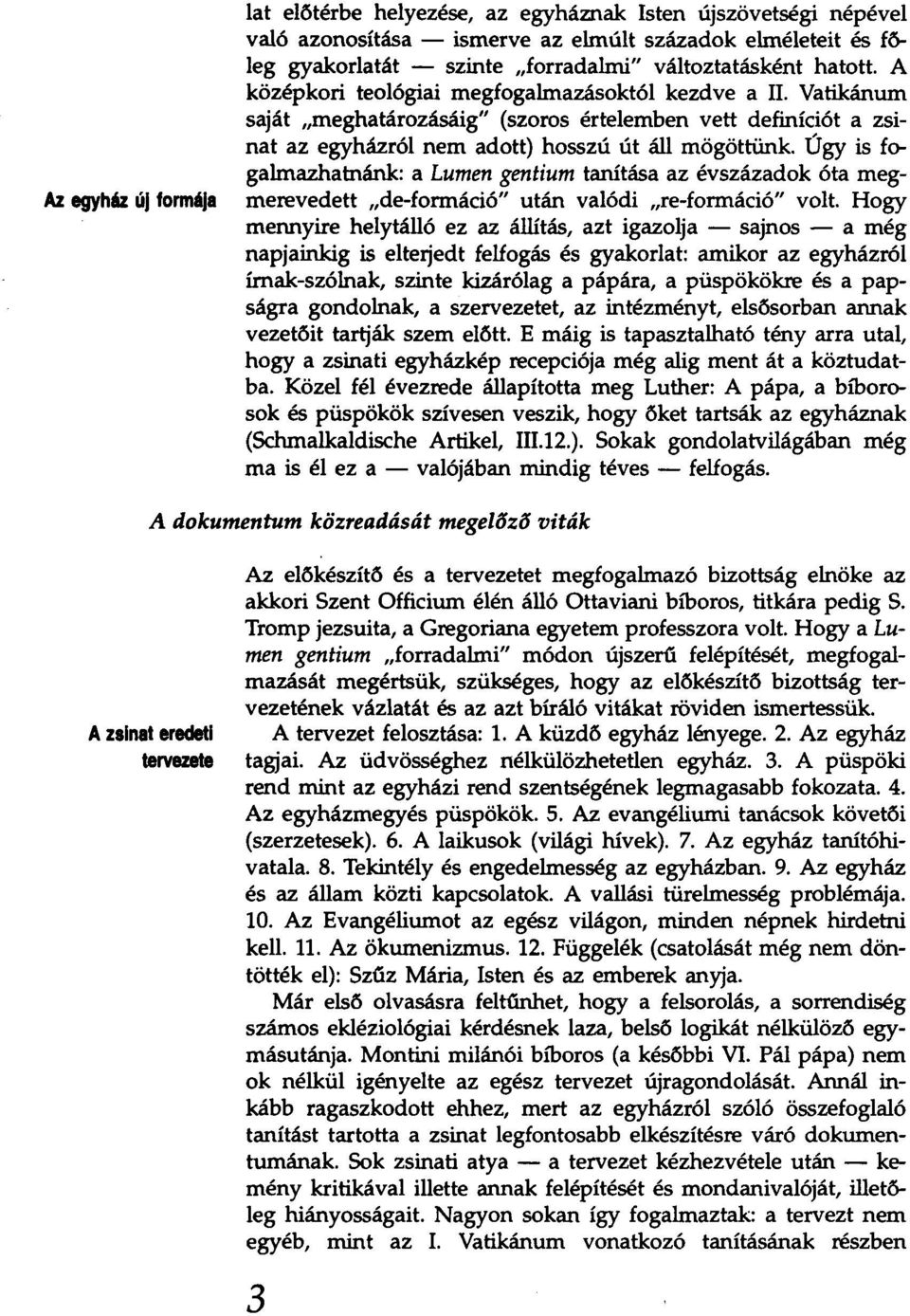 Vatikánum saját "meghatározásáig" (szoros értelemben vett definíciót a zsinat az egyházról nem adott) hosszú út áll mögöttünk.