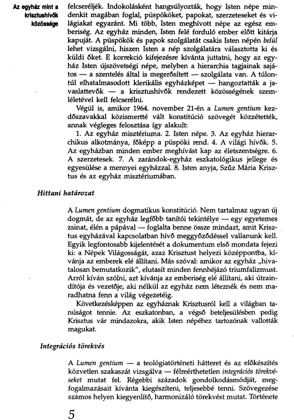 A püspökök és papok szolgálatát csakis Isten népén belül lehet vizsgálni, hiszen Isten a nép szolgálatára választotta ki és küldi őket.