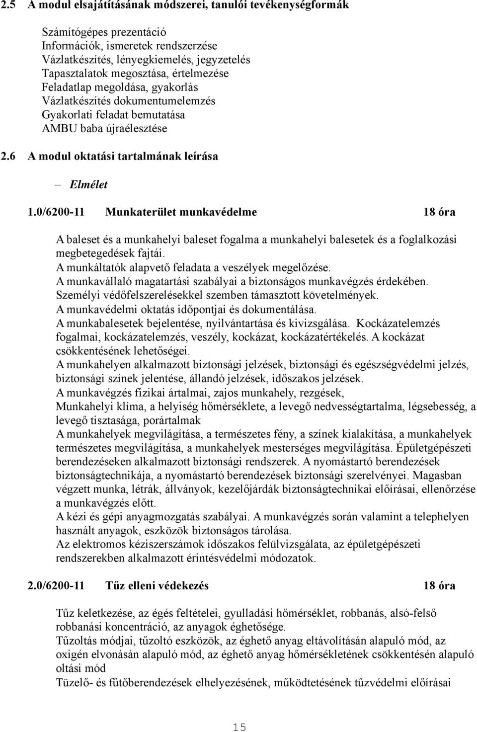 0/6200-11 Munkaterület munkavédelme 18 óra A baleset és a munkahelyi baleset fogalma a munkahelyi balesetek és a foglalkozási megbetegedések fajtái.