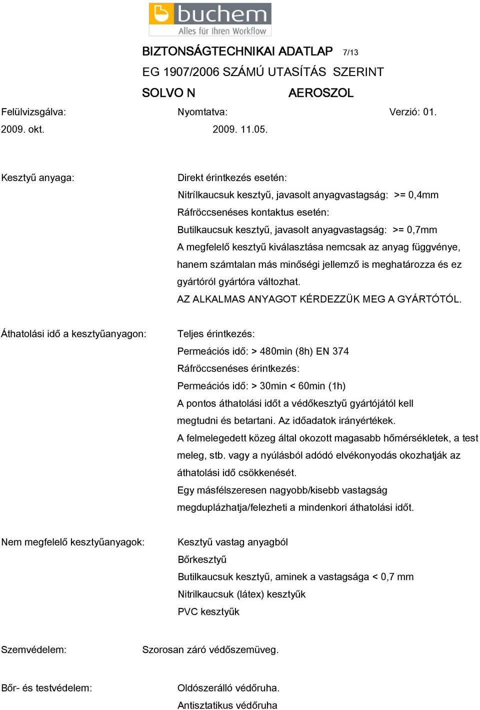 AZ ALKALMAS ANYAGOT KÉRDEZZÜK MEG A GYÁRTÓTÓL.