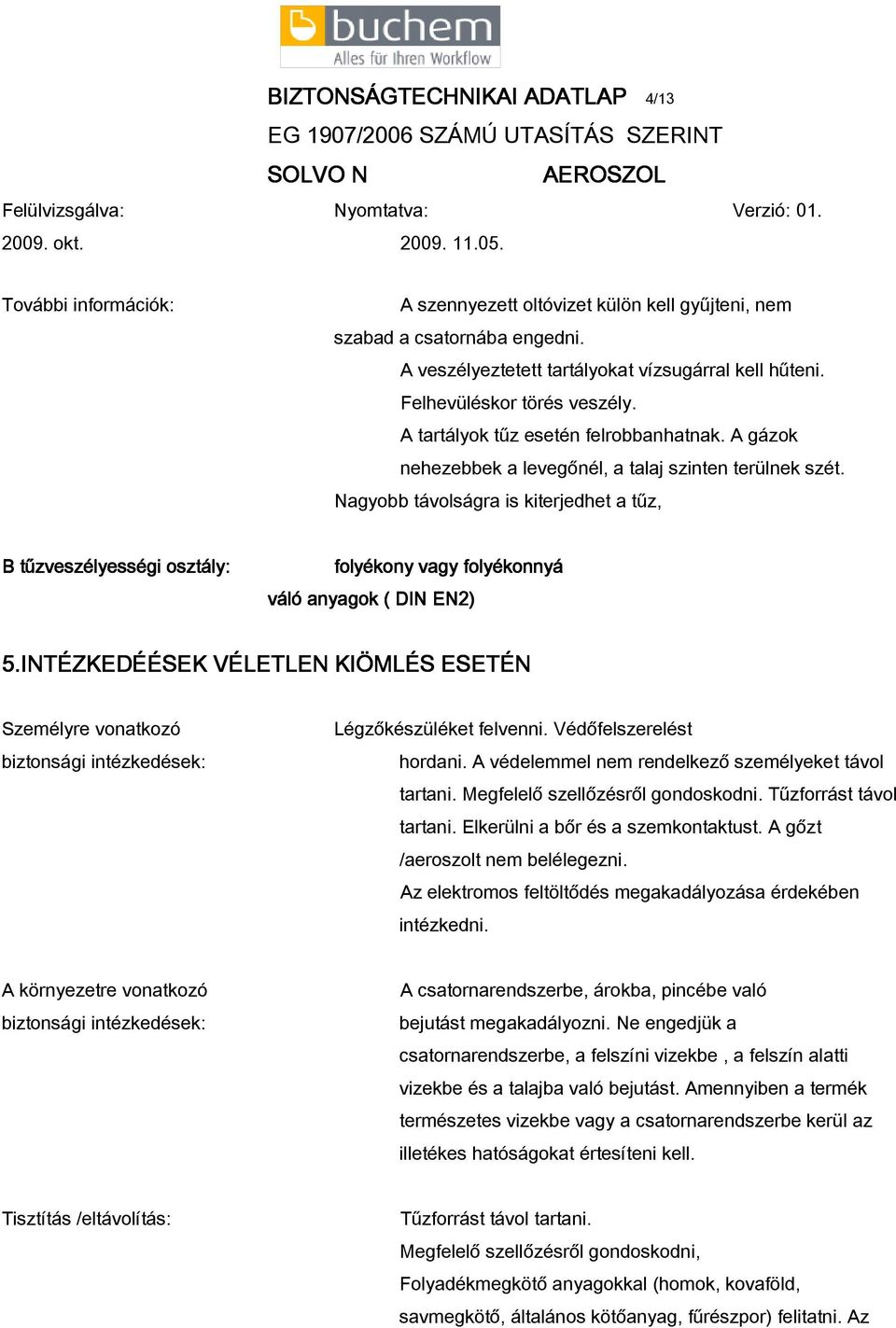 Nagyobb távolságra is kiterjedhet a tűz, B tűzveszélyességi osztály: folyékony vagy folyékonnyá váló anyagok ( DIN EN2) 5.