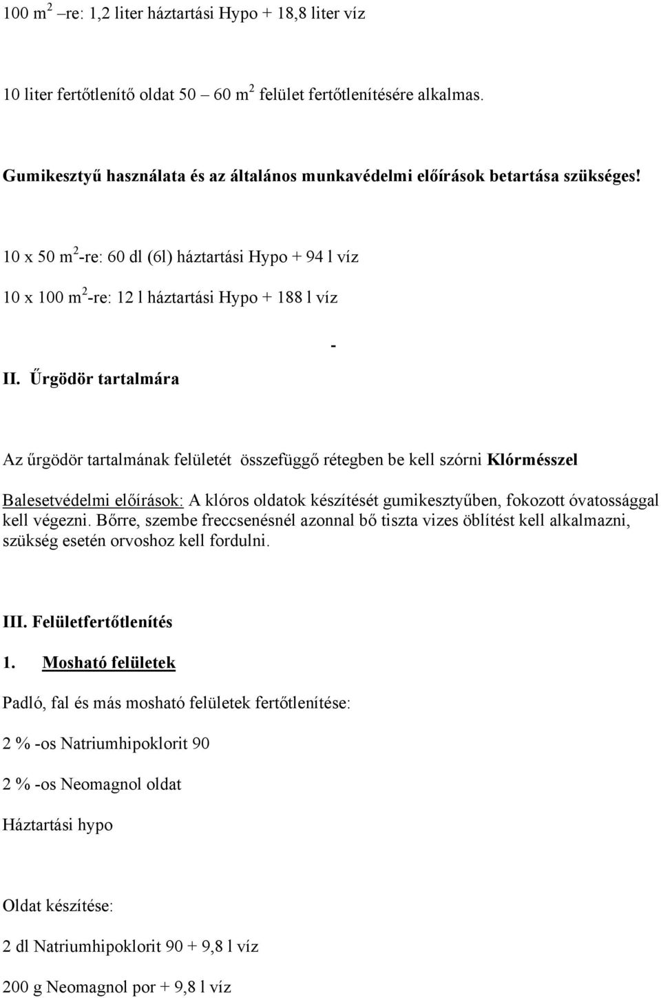 Űrgödör tartalmára Az űrgödör tartalmának felületét összefüggő rétegben be kell szórni Klórmésszel Balesetvédelmi előírások: A klóros oldatok készítését gumikesztyűben, fokozott óvatossággal kell