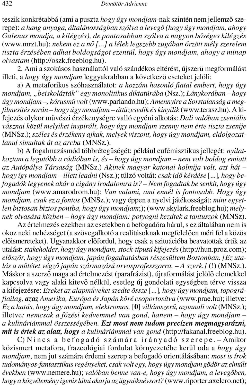 ..] a lélek legszebb zugában ırzött mély szerelem tiszta érzésében adhat boldogságot ezentúl, hogy úgy mondjam, ahogy a minap olvastam (http://oszk.freeblog.hu). 2.