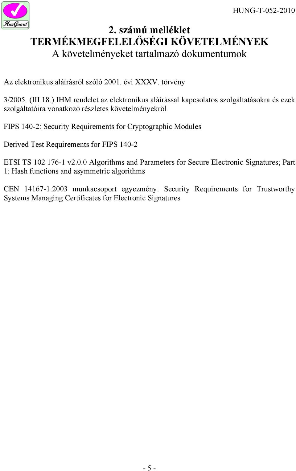 ) IHM rendelet az elektronikus aláírással kapcsolatos szolgáltatásokra és ezek szolgáltatóira vonatkozó részletes követelményekről FIPS 140-2: Security Requirements for