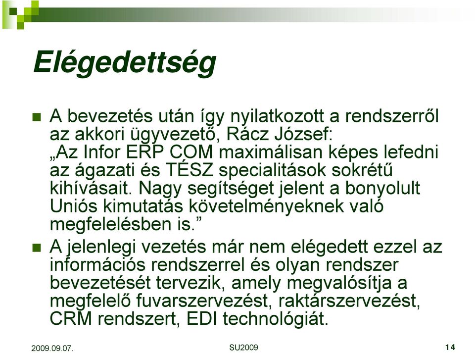 Nagy segítséget jelent a bonyolult Uniós kimutatás követelményeknek való megfelelésben is.