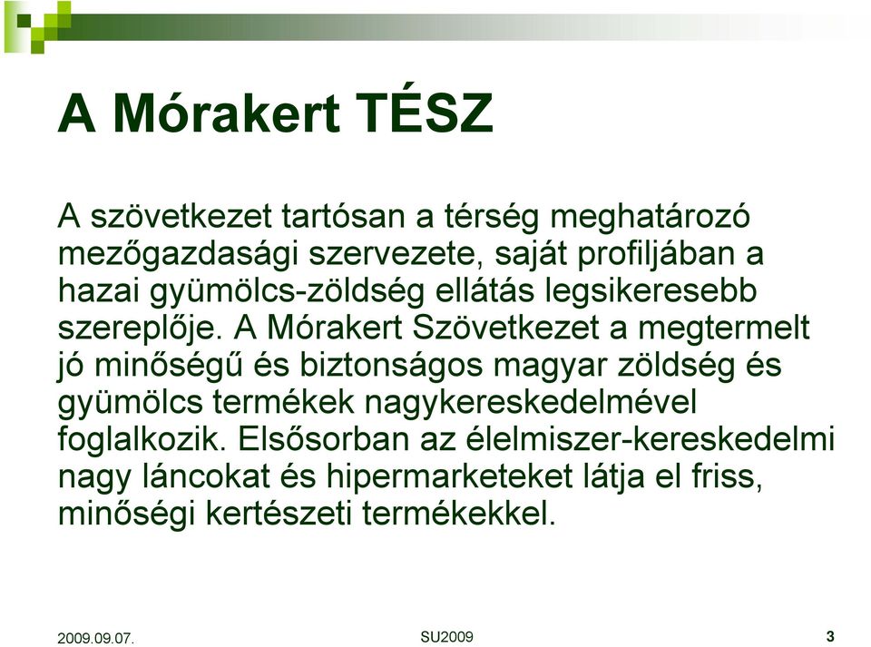 A Mórakert Szövetkezet a megtermelt jó minőségű és biztonságos magyar zöldség és gyümölcs termékek
