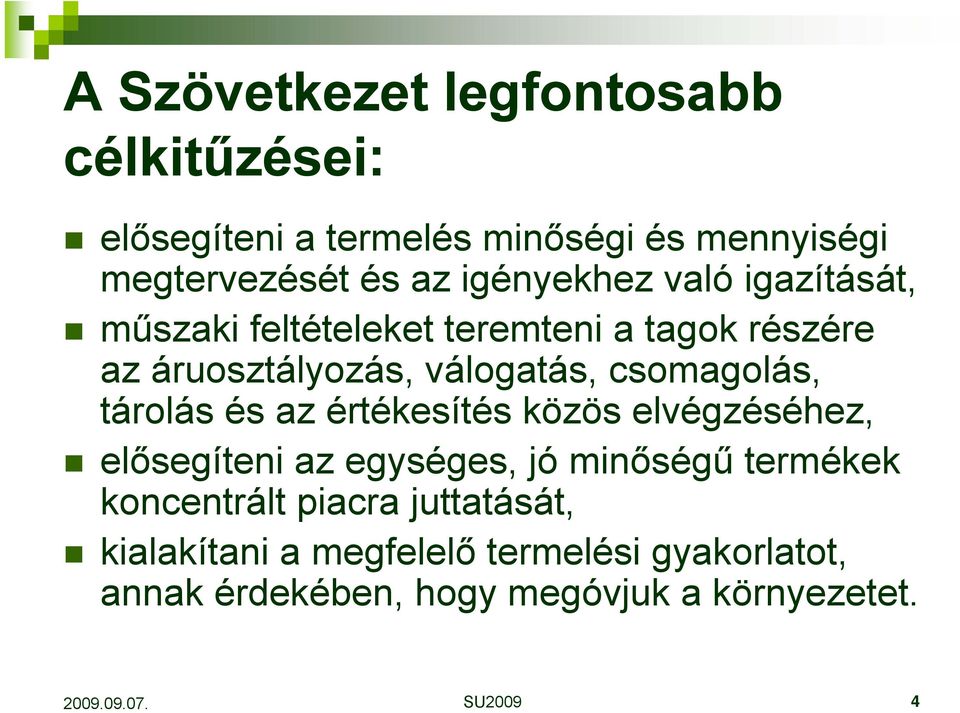 csomagolás, tárolás és az értékesítés közös elvégzéséhez, elősegíteni az egységes, jó minőségű termékek