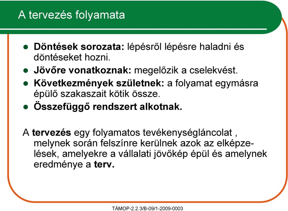 Következmények születnek: a folyamat egymásra épülő szakaszait kötik össze. Összefüggő rendszert alkotnak.