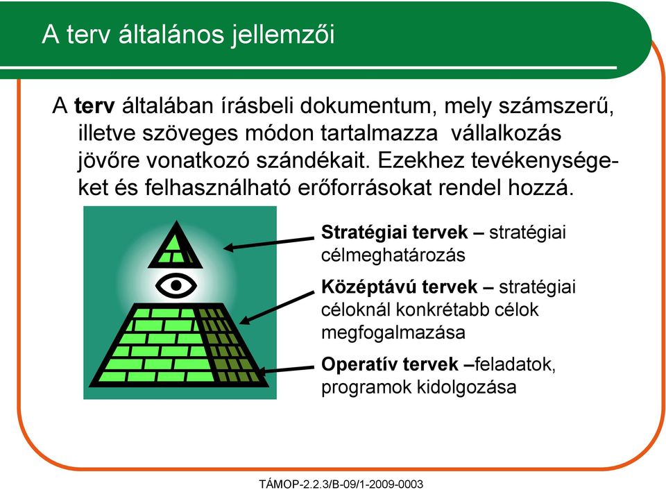 Ezekhez tevékenységeket és felhasználható erőforrásokat rendel hozzá.