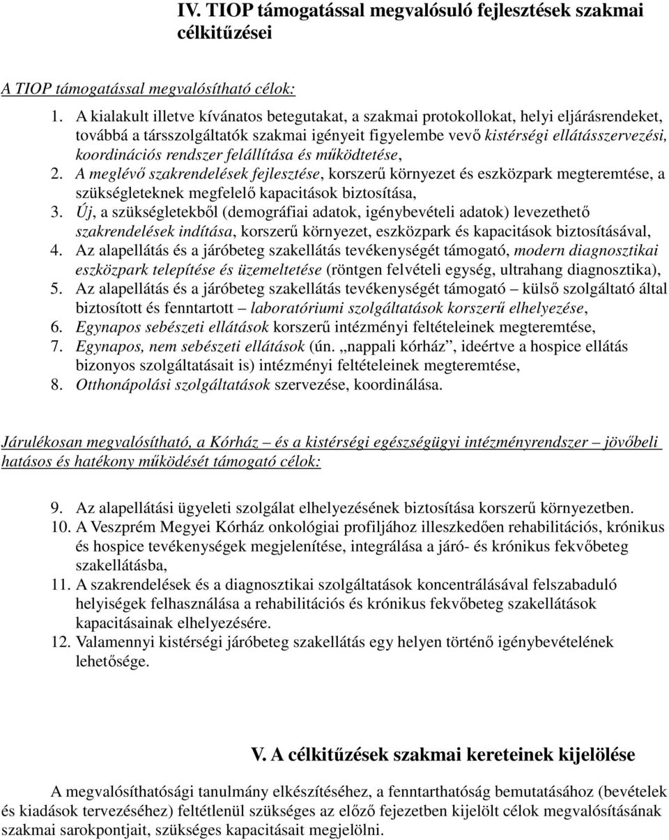 rendszer felállítása és működtetése, 2. A meglévő szakrendelések fejlesztése, korszerű környezet és eszközpark megteremtése, a szükségleteknek megfelelő kapacitások biztosítása, 3.