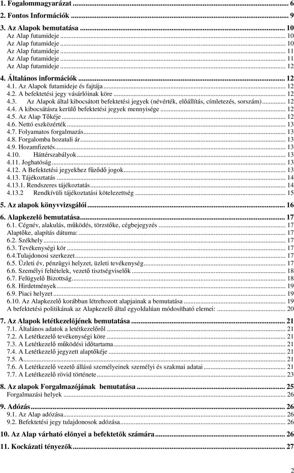 Az Alapok által kibocsátott befektetési jegyek (névérték, elıállítás, címletezés, sorszám)... 12 4.4. A kibocsátásra kerülı befektetési jegyek mennyisége... 12 4.5. Az Alap Tıkéje... 12 4.6.