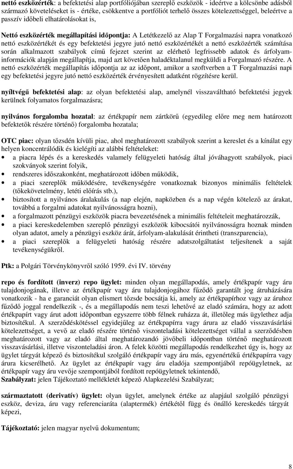 nettó eszközértékét a nettó eszközérték számítása során alkalmazott szabályok címő fejezet szerint az elérhetı legfrissebb adatok és árfolyaminformációk alapján megállapítja, majd azt követıen