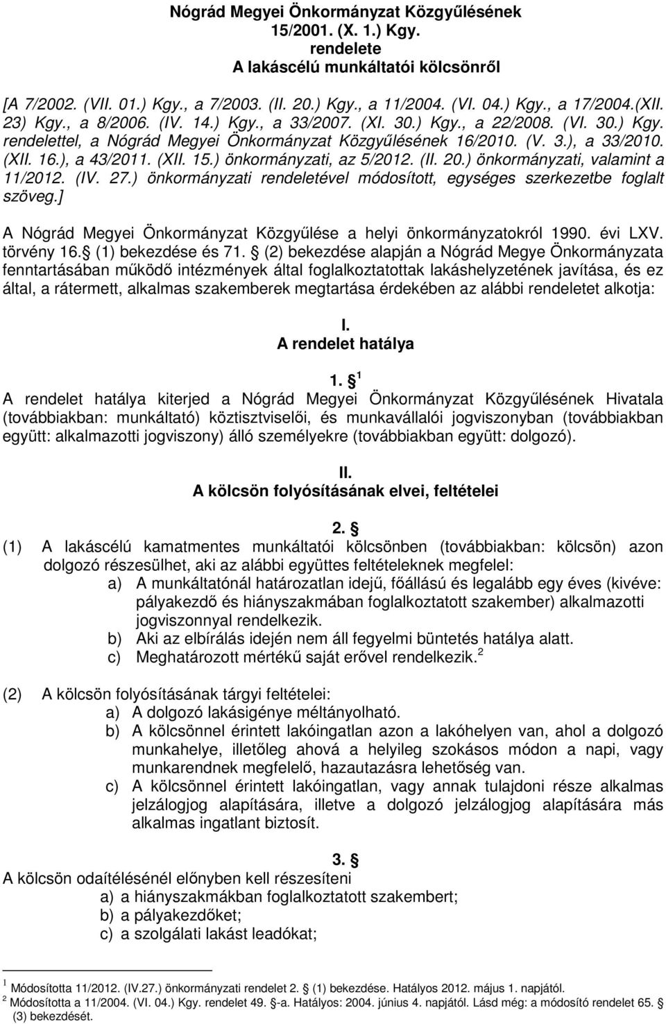 (XII. 15.) önkormányzati, az 5/2012. (II. 20.) önkormányzati, valamint a 11/2012. (IV. 27.) önkormányzati rendeletével módosított, egységes szerkezetbe foglalt szöveg.