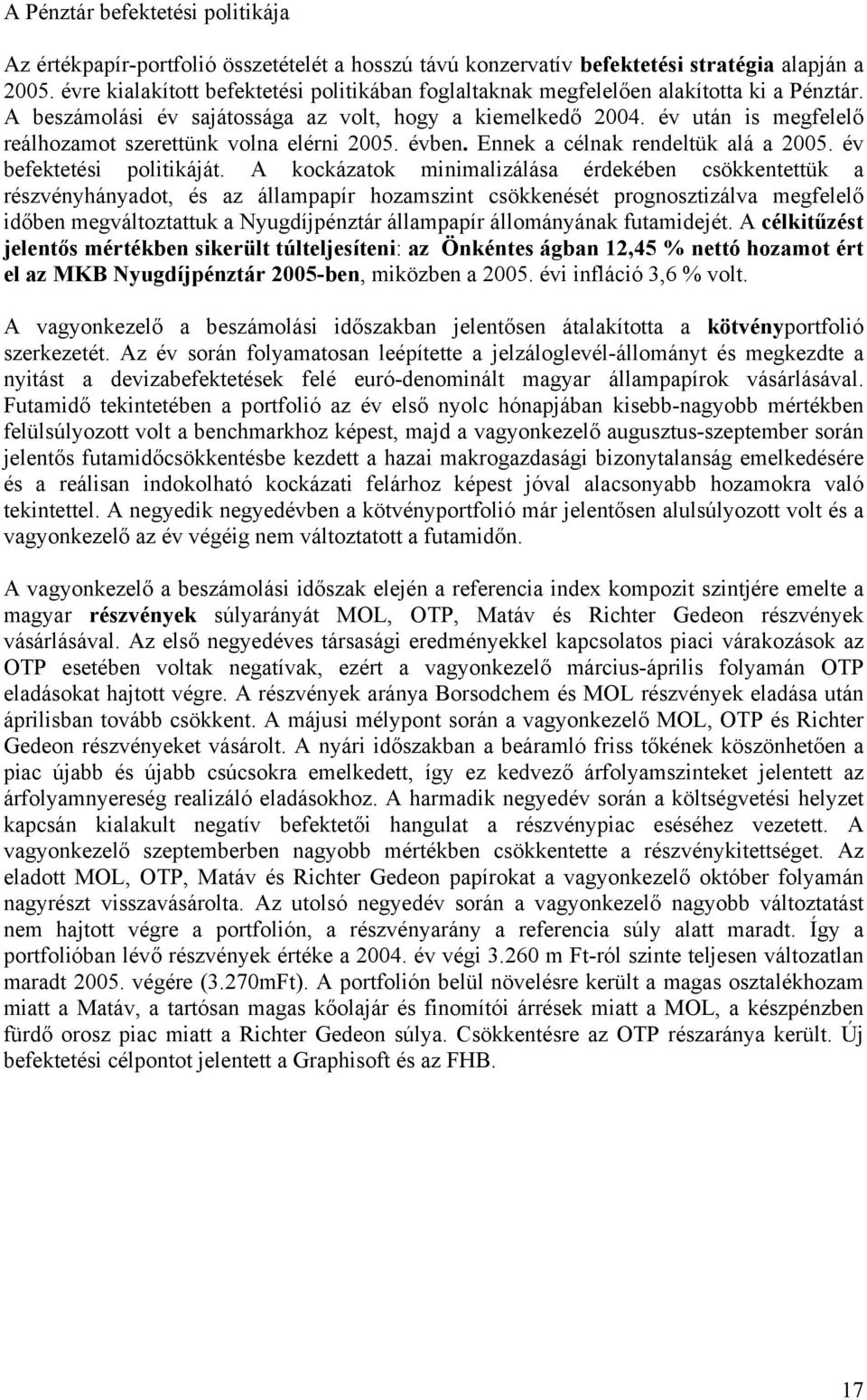 év után is megfelelő reálhozamot szerettünk volna elérni 25. évben. Ennek a célnak rendeltük alá a 25. év befektetési politikáját.