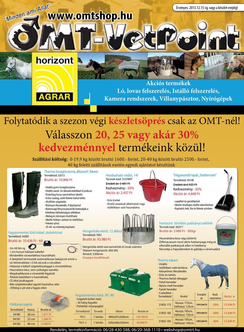 Válasszon 20, 25 vagy ak 30% kedvezménnyel termékeink közül! Szállítási költség: 0-19,9 kg között bruttó 1600.- forint, 20-40 kg között bruttó 2500.