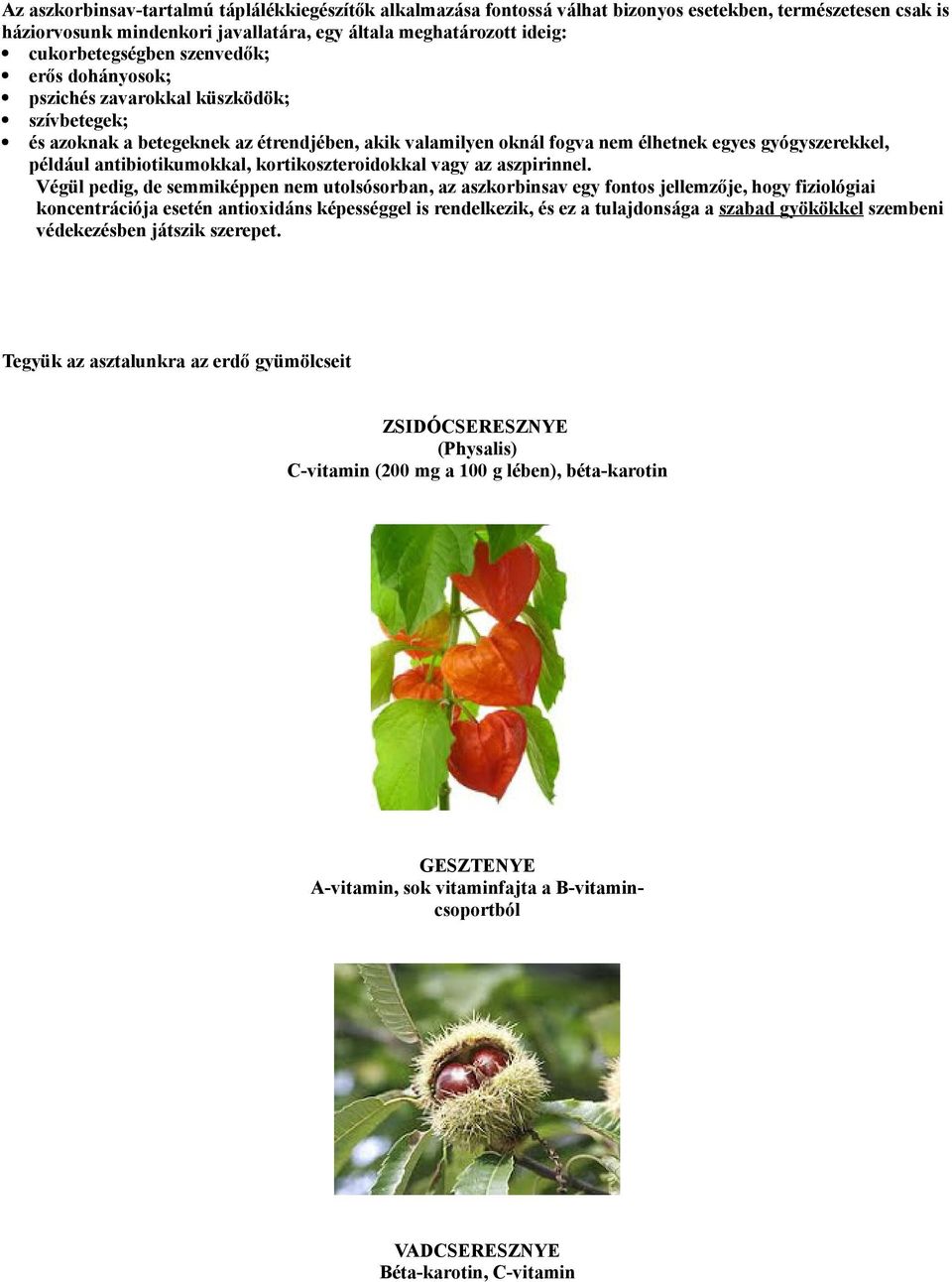 antibiotikumokkal, kortikoszteroidokkal vagy az aszpirinnel.