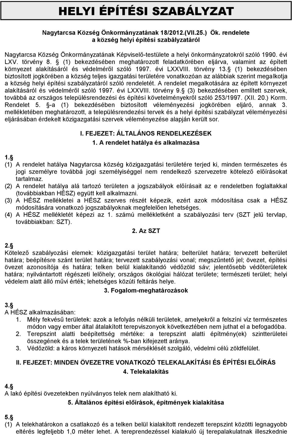 (1) bekezdésében meghatározott feladatkörében eljárva, valamint az épített környezet alakításáról és védelméről szóló 1997. évi LXXVIII. törvény 13.