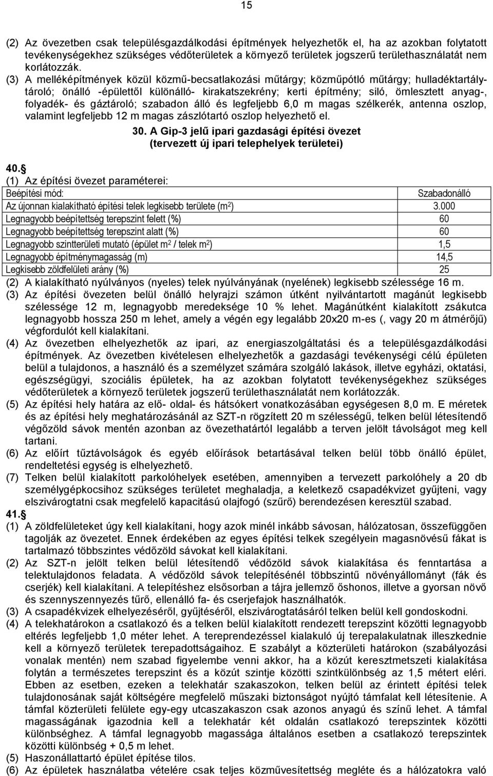 (3) A melléképítmények közül közmű-becsatlakozási műtárgy; közműpótló műtárgy; hulladéktartálytároló; önálló -épülettől különálló- kirakatszekrény; kerti építmény; siló, ömlesztett anyag-, folyadék-