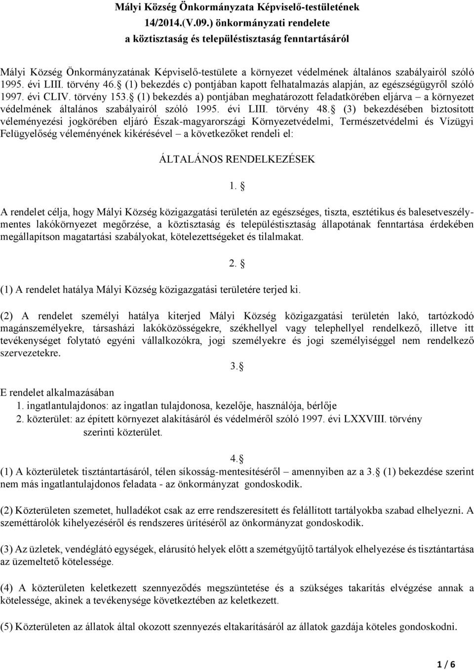 törvény 46. (1) bekezdés c) pontjában kapott felhatalmazás alapján, az egészségügyről szóló 1997. évi CLIV. törvény 153.