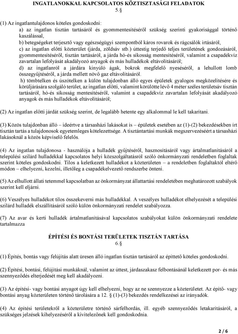 szempontból káros rovarok és rágcsálók irtásáról, c) az ingatlan előtti közterület (járda, zöldsáv stb.
