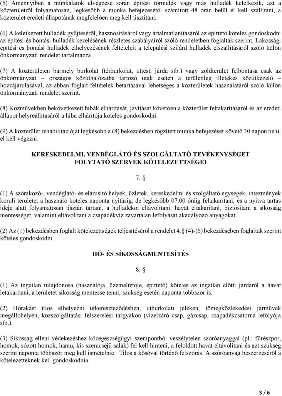 (6) A keletkezett hulladék gyűjtéséről, hasznosításáról vagy ártalmatlanításáról az építtető köteles gondoskodni az építési és bontási hulladék kezelésének részletes szabályairól szóló rendeletben