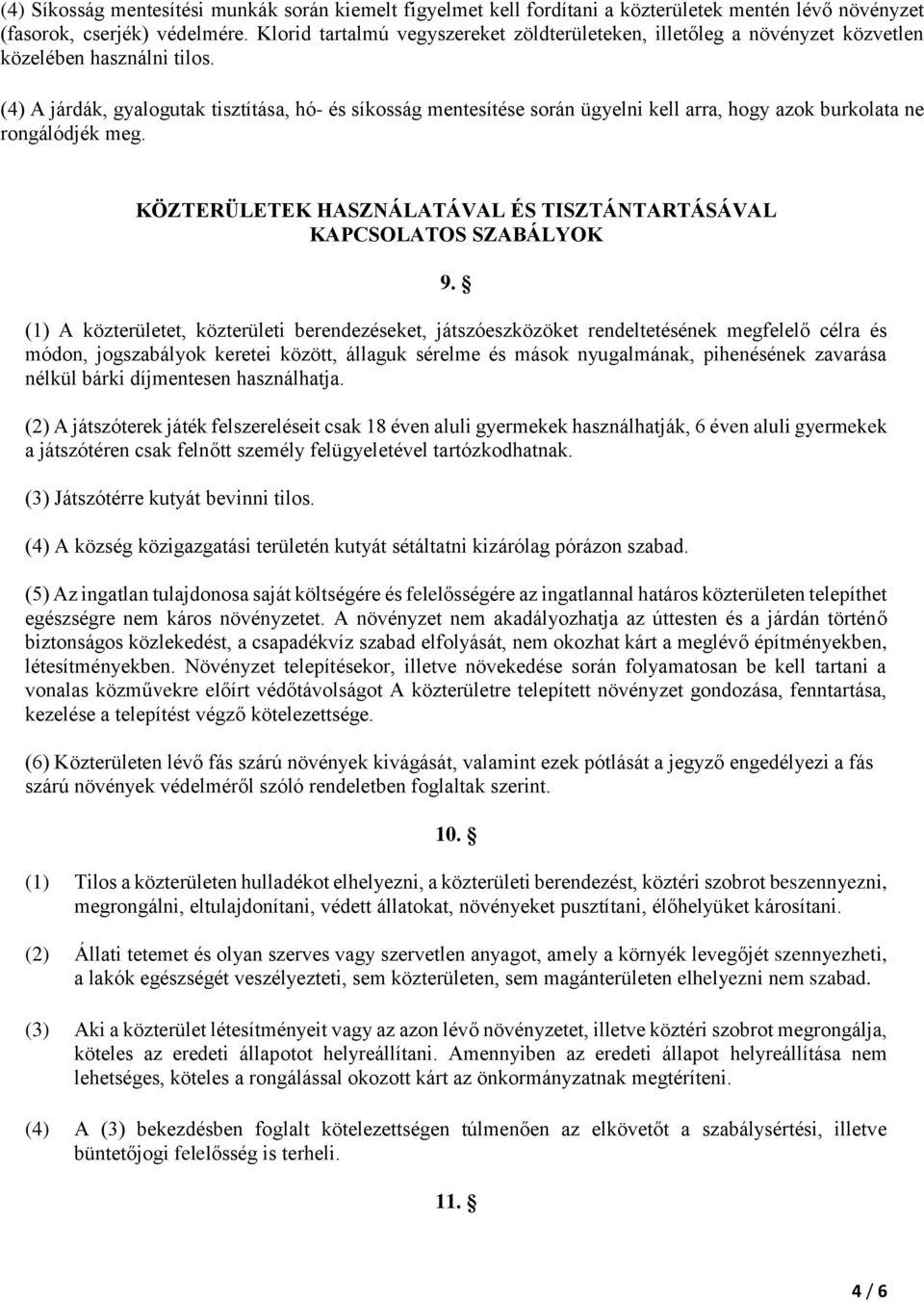 (4) A járdák, gyalogutak tisztítása, hó- és síkosság mentesítése során ügyelni kell arra, hogy azok burkolata ne rongálódjék meg.