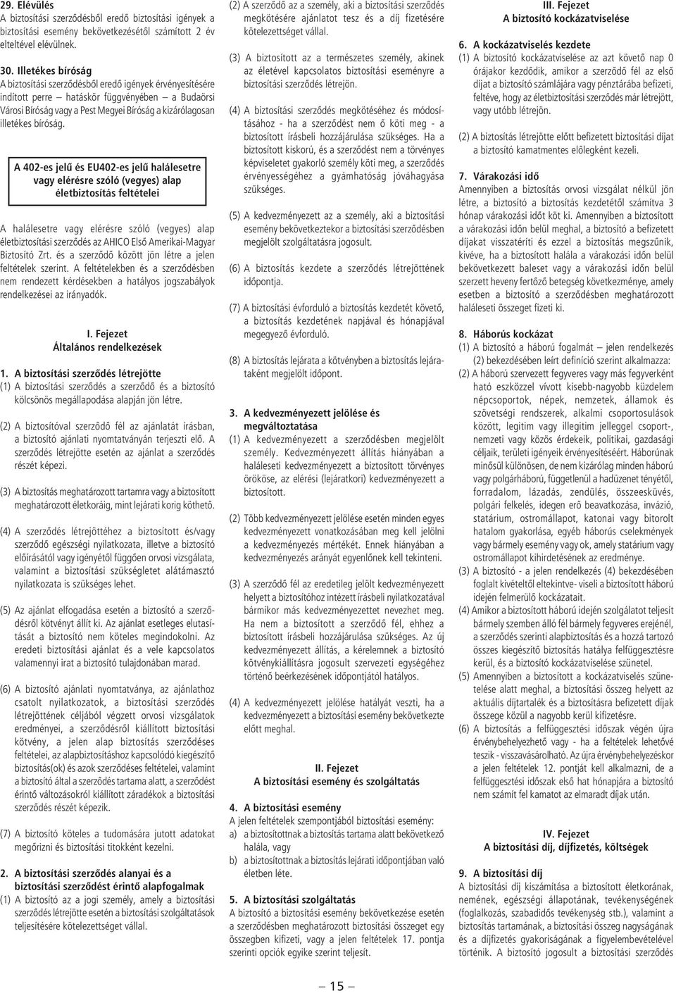 A 402-es jelû és EU402-es jelû halálesetre vagy elérésre szóló (vegyes) alap életbiztosítás feltételei A halálesetre vagy elérésre szóló (vegyes) alap életbiztosítási szerzôdés az AHICO Elsô
